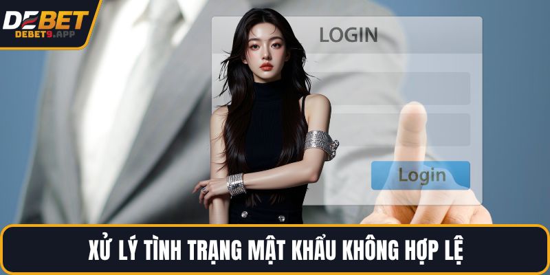 Xử lý tình trạng mật khẩu không hợp lệ