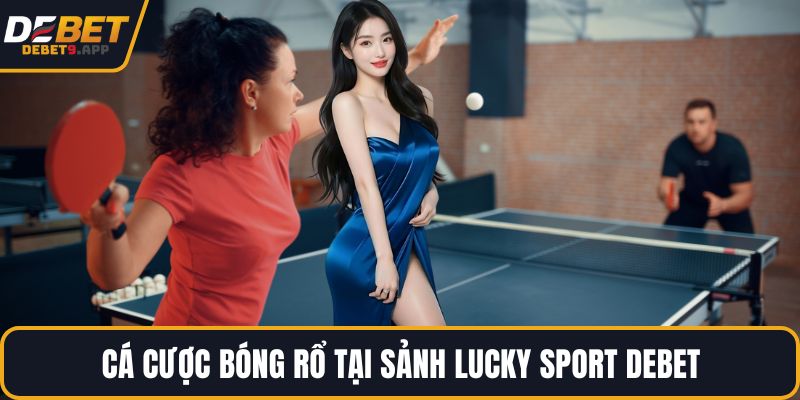 Cá cược bóng rổ tại sảnh Lucky Sport DEBET