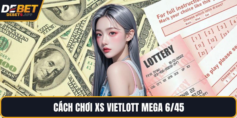 Cách chơi XS Vietlott Mega 6/45