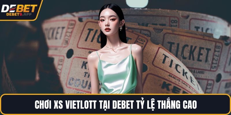 Chơi XS Vietlott tại DEBET tỷ lệ thắng cao