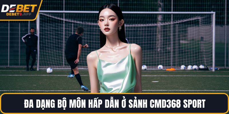 Đa dạng bộ môn hấp dẫn ở sảnh CMD368 Sport