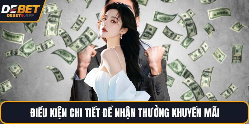 Điều kiện chi tiết để nhận thưởng khuyến mãi