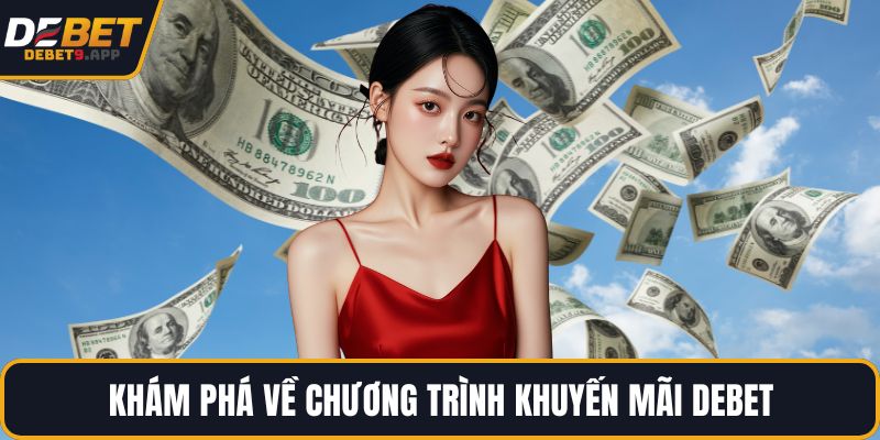 Khám phá về chương trình khuyến mãi DEBET