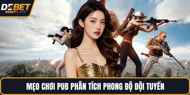 Mẹo chơi PUB phân tích phong độ đội tuyển