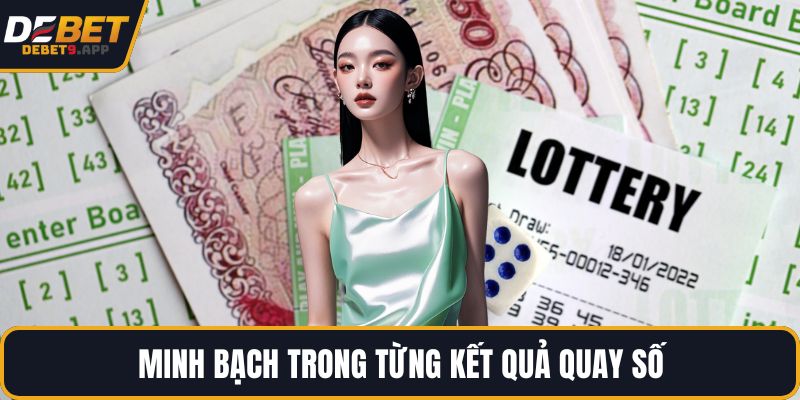 Minh bạch trong từng kết quả quay số