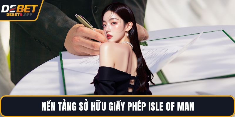 Nền tảng sở hữu giấy phép Isle of Man