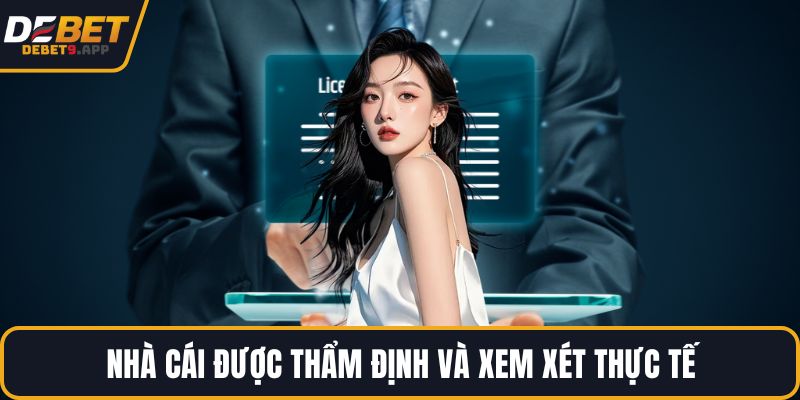 Nhà cái được thẩm định và xem xét thực tế