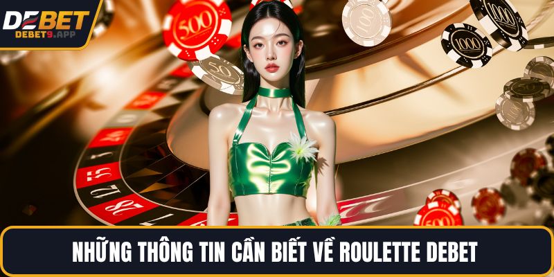 Những thông tin cần biết về Roulette DEBET