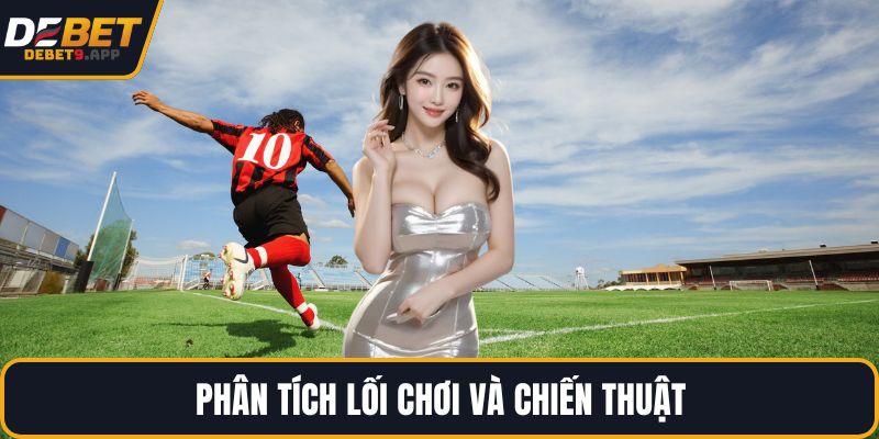 Phân tích lối chơi và chiến thuật
