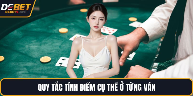 Quy tắc tính điểm cụ thể ở từng ván