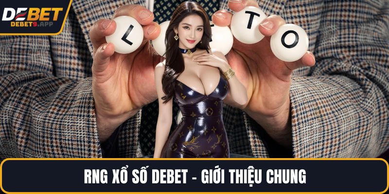 RNG xổ số DEBET - Giới thiệu chung
