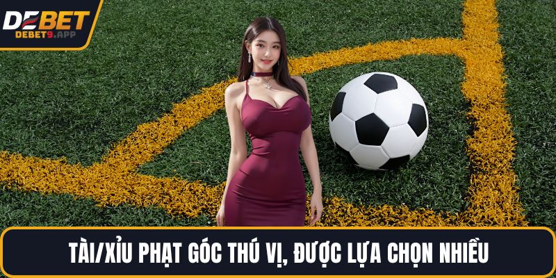 Tài/Xỉu phạt góc thú vị, được lựa chọn nhiều