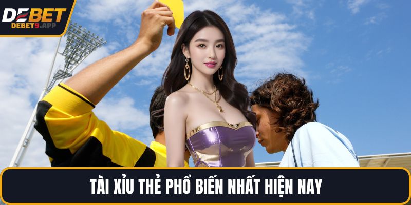 Tài xỉu thẻ phổ biến nhất hiện nay