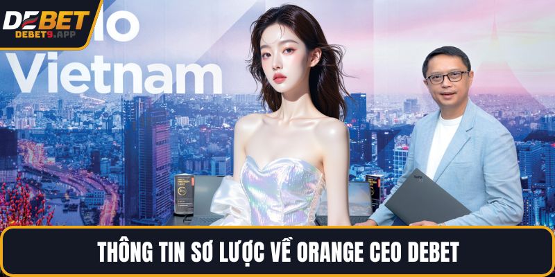 Thông tin sơ lược về Orange CEO DEBET