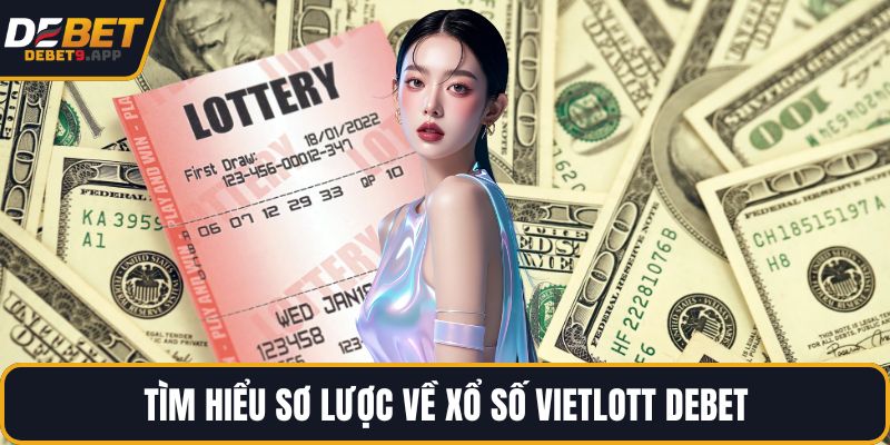 Tìm hiểu sơ lược về xổ số Vietlott DEBET