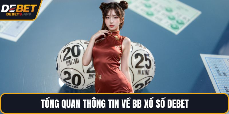 Tổng quan thông tin về BB xổ số DEBET