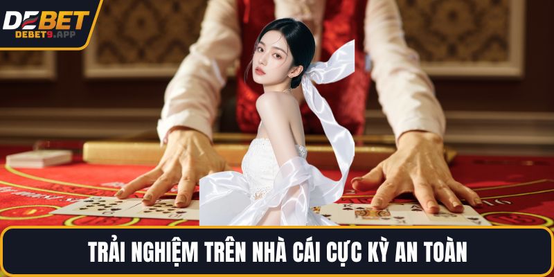 Trải nghiệm trên nhà cái cực kỳ an toàn