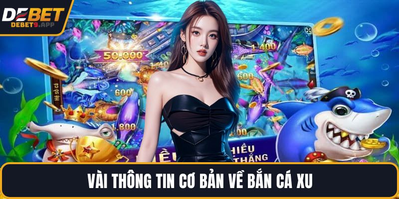 Vài thông tin cơ bản về bắn cá xu