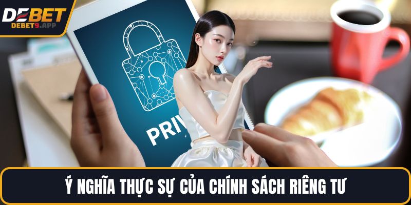 Ý nghĩa thực sự của chính sách riêng tư